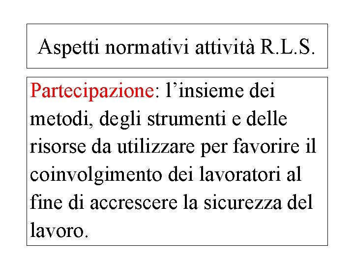 Aspetti normativi attività R. L. S. Partecipazione: l’insieme dei metodi, degli strumenti e delle