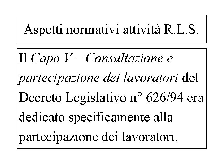 Aspetti normativi attività R. L. S. Il Capo V – Consultazione e partecipazione dei