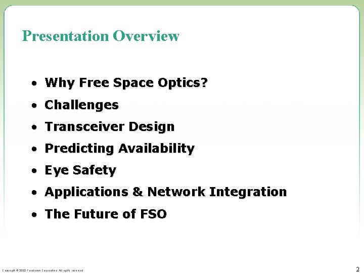 Presentation Overview • Why Free Space Optics? • Challenges • Transceiver Design • Predicting