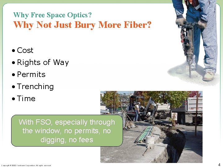 Why Free Space Optics? Why Not Just Bury More Fiber? • Cost • Rights