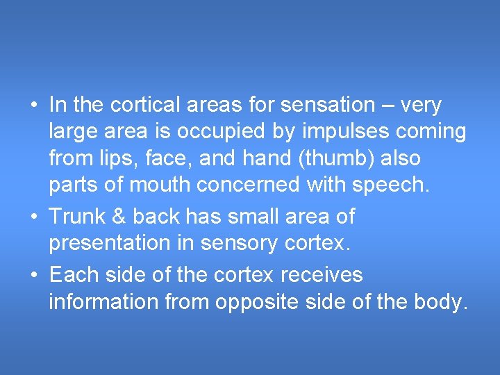 • In the cortical areas for sensation – very large area is occupied • In the cortical areas for sensation – very large area is occupied