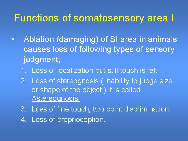 Functions of somatosensory area I • Ablation (damaging) of SI area in animals causes Functions of somatosensory area I • Ablation (damaging) of SI area in animals causes