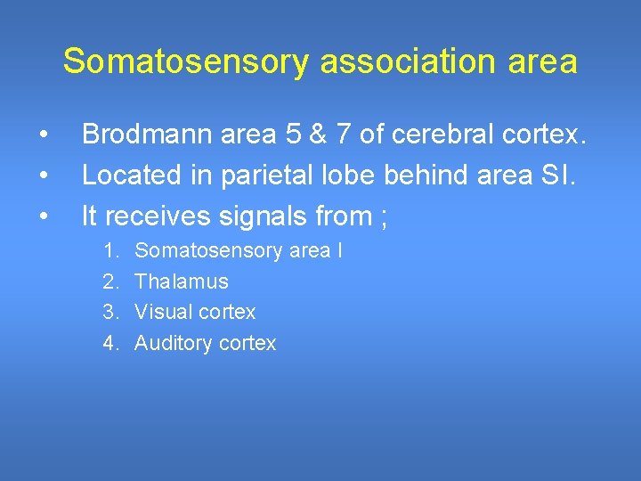 Somatosensory association area • • • Brodmann area 5 & 7 of cerebral cortex. Somatosensory association area • • • Brodmann area 5 & 7 of cerebral cortex.