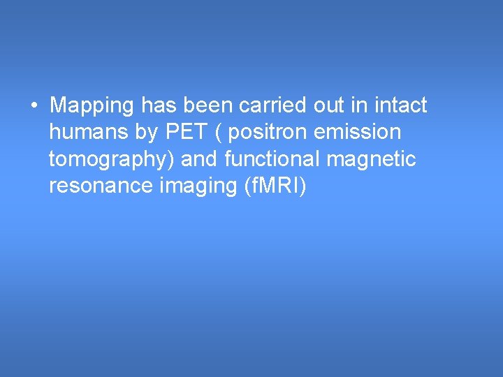 • Mapping has been carried out in intact humans by PET ( positron • Mapping has been carried out in intact humans by PET ( positron