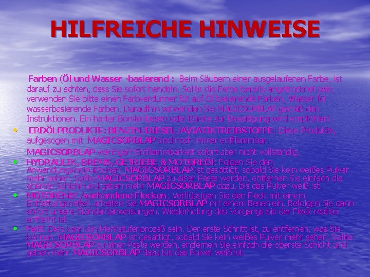 HILFREICHE HINWEISE Farben (Öl und Wasser -basierend : Beim Säubern einer ausgelaufenen Farbe, ist