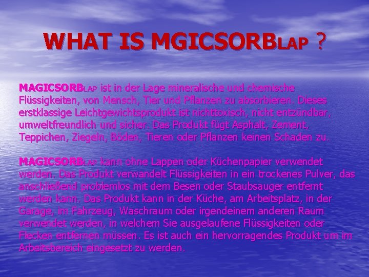 WHAT IS MGICSORBLAP ? MAGICSORBLAP ist in der Lage mineralische und chemische Flüssigkeiten, von