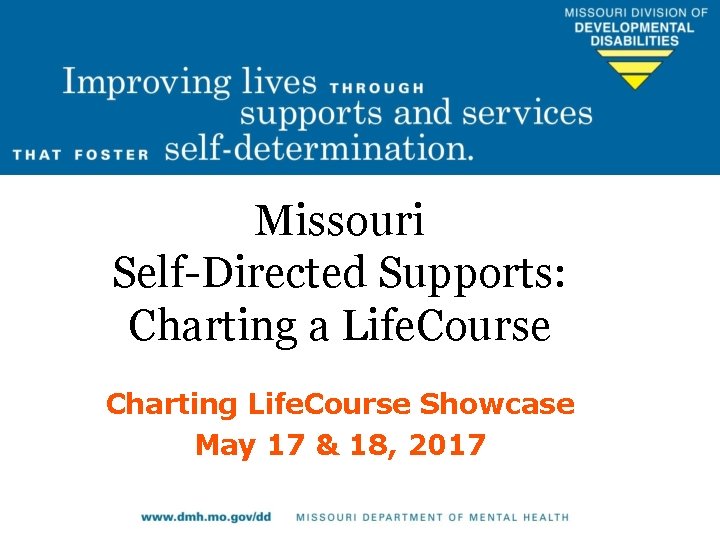 Missouri Self-Directed Supports: Charting a Life. Course Charting Life. Course Showcase May 17 &