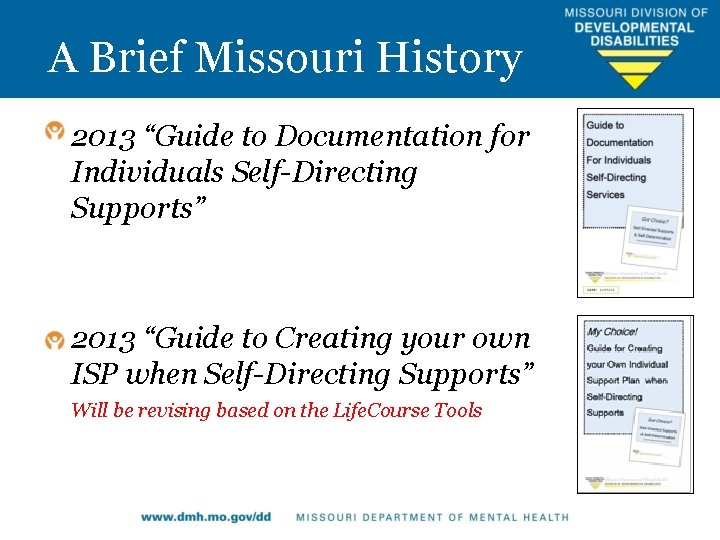A Brief Missouri History 2013 “Guide to Documentation for Individuals Self-Directing Supports” 2013 “Guide