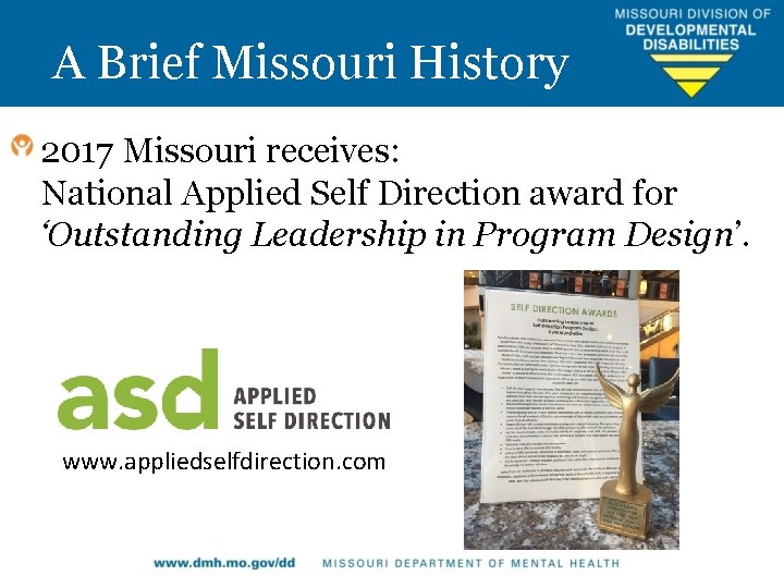 A Brief Missouri History 2017 Missouri receives: National Applied Self Direction award for ‘Outstanding