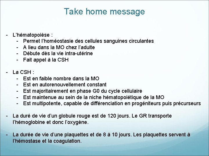 Take home message - L’hématopoièse : - Permet l’homéostasie des cellules sanguines circulantes - Take home message - L’hématopoièse : - Permet l’homéostasie des cellules sanguines circulantes -