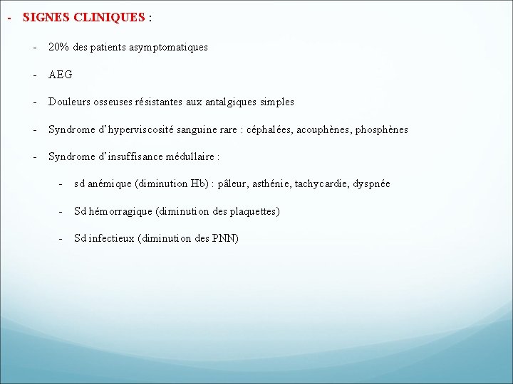 - SIGNES CLINIQUES : - 20% des patients asymptomatiques - AEG - Douleurs osseuses - SIGNES CLINIQUES : - 20% des patients asymptomatiques - AEG - Douleurs osseuses