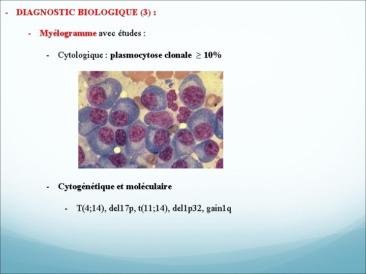 - DIAGNOSTIC BIOLOGIQUE (3) : - Myélogramme avec études : - Cytologique : plasmocytose - DIAGNOSTIC BIOLOGIQUE (3) : - Myélogramme avec études : - Cytologique : plasmocytose