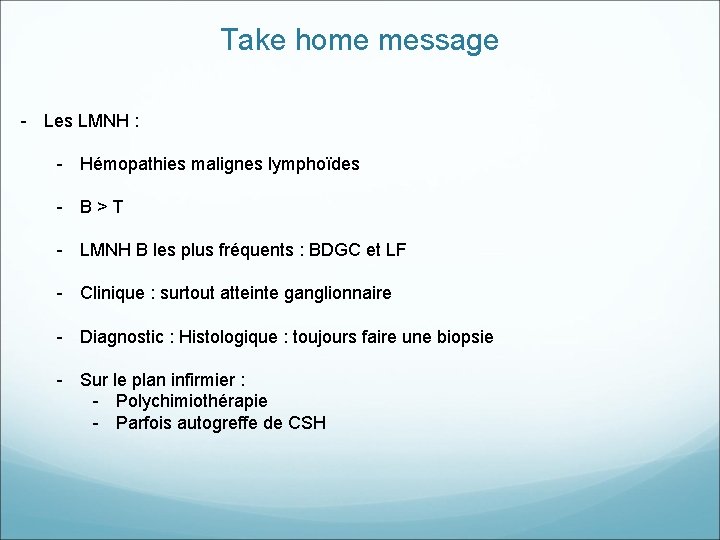 Take home message - Les LMNH : - Hémopathies malignes lymphoïdes - B>T - Take home message - Les LMNH : - Hémopathies malignes lymphoïdes - B>T -
