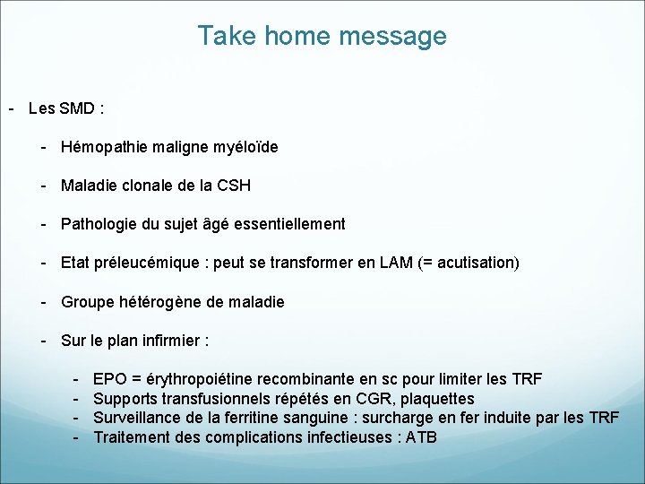 Take home message - Les SMD : - Hémopathie maligne myéloïde - Maladie clonale Take home message - Les SMD : - Hémopathie maligne myéloïde - Maladie clonale