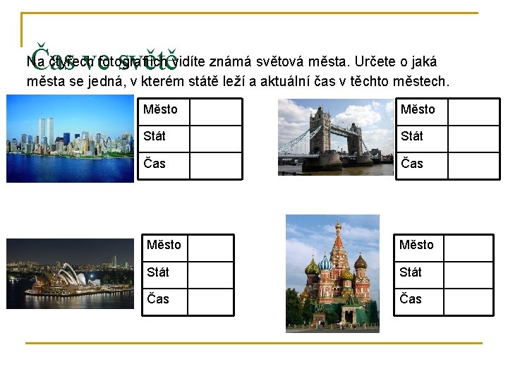 Čas ve světě Na čtyřech fotografiích vidíte známá světová města. Určete o jaká města