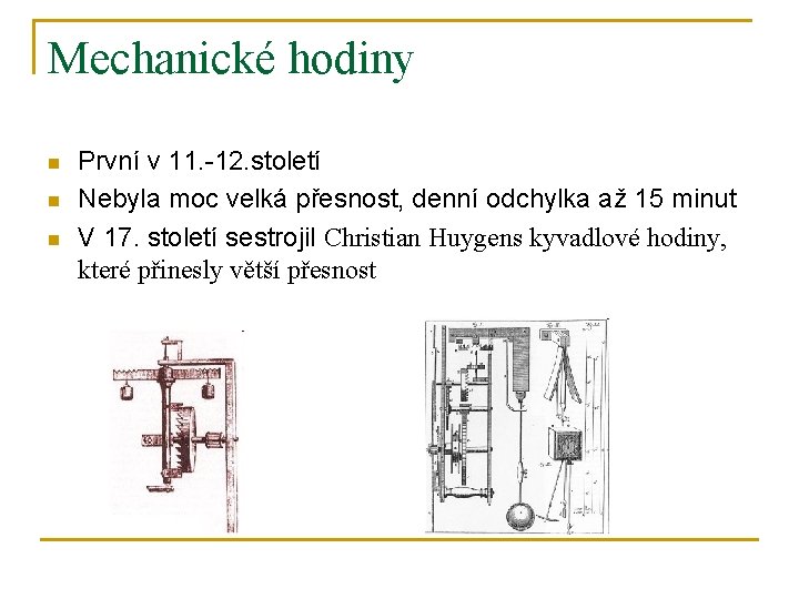 Mechanické hodiny n n n První v 11. -12. století Nebyla moc velká přesnost,