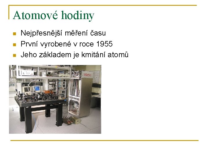 Atomové hodiny n n n Nejpřesnější měření času První vyrobené v roce 1955 Jeho