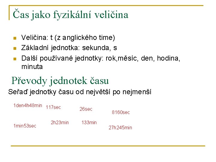 Čas jako fyzikální veličina n n n Veličina: t (z anglického time) Základní jednotka: