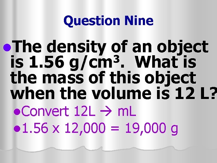 Question Nine l. The density of an object 3 is 1. 56 g/cm. What