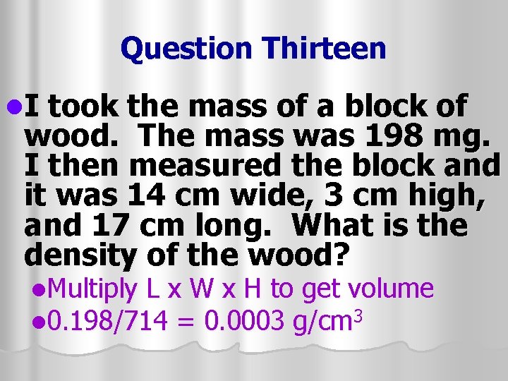 Question Thirteen l. I took the mass of a block of wood. The mass