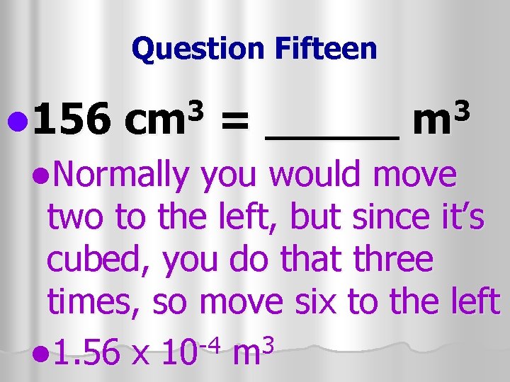 Question Fifteen 3 cm 3 m l 156 = _____ l. Normally you would