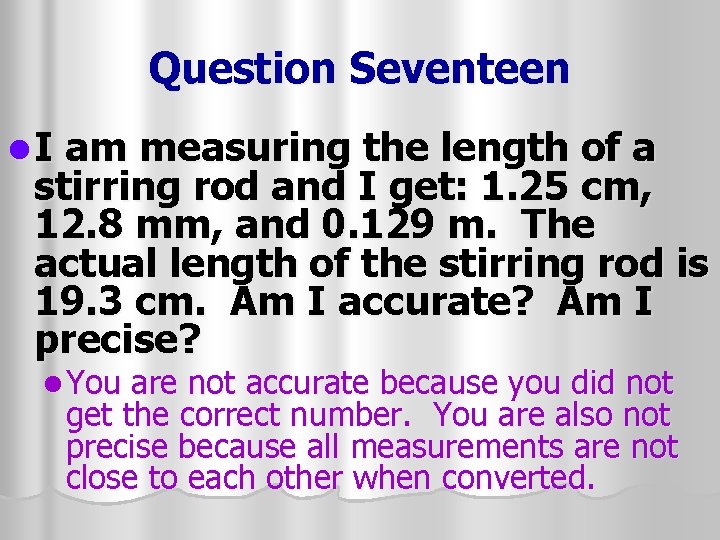 Question Seventeen l. I am measuring the length of a stirring rod and I