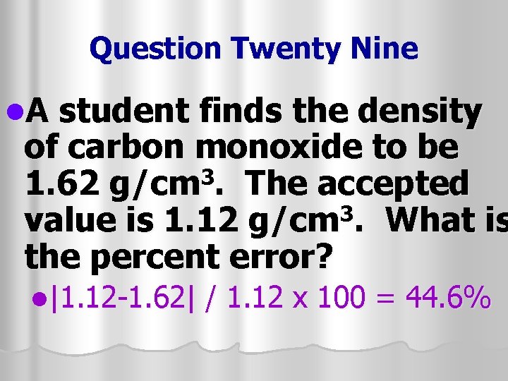 Question Twenty Nine l. A student finds the density of carbon monoxide to be