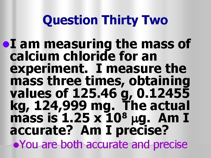 Question Thirty Two l. I am measuring the mass of calcium chloride for an