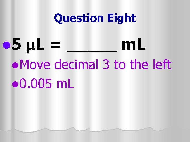 Question Eight l 5 m. L = _____ m. L l. Move decimal 3