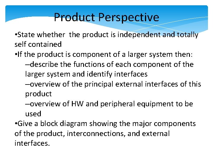 Product Perspective • State whether the product is independent and totally self contained • Product Perspective • State whether the product is independent and totally self contained •