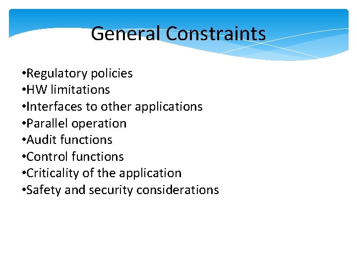 General Constraints • Regulatory policies • HW limitations • Interfaces to other applications • General Constraints • Regulatory policies • HW limitations • Interfaces to other applications •