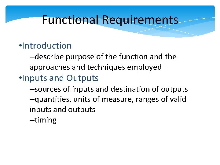 Functional Requirements • Introduction –describe purpose of the function and the approaches and techniques Functional Requirements • Introduction –describe purpose of the function and the approaches and techniques