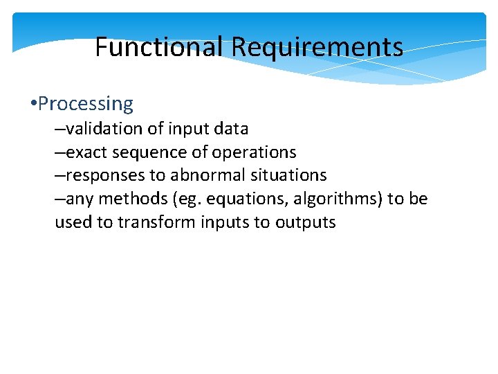 Functional Requirements • Processing –validation of input data –exact sequence of operations –responses to Functional Requirements • Processing –validation of input data –exact sequence of operations –responses to