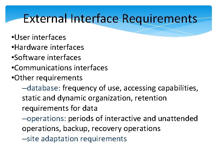External Interface Requirements • User interfaces • Hardware interfaces • Software interfaces • Communications External Interface Requirements • User interfaces • Hardware interfaces • Software interfaces • Communications