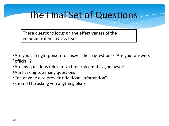 The Final Set of Questions These questions focus on the effectiveness of the communication The Final Set of Questions These questions focus on the effectiveness of the communication
