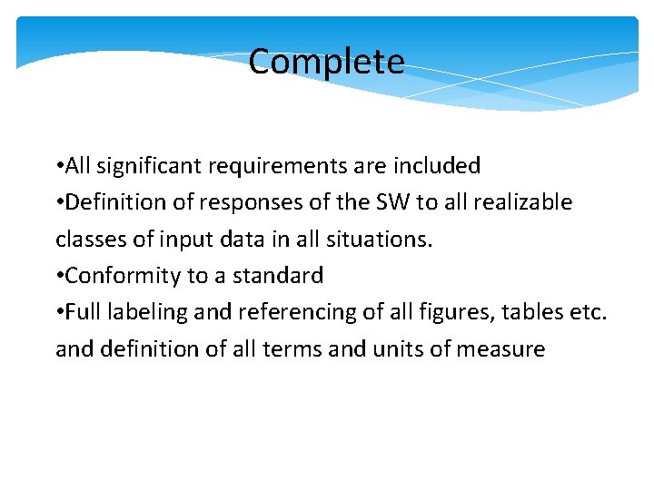 Complete • All significant requirements are included • Definition of responses of the SW Complete • All significant requirements are included • Definition of responses of the SW
