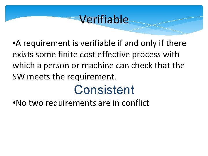 Verifiable • A requirement is verifiable if and only if there exists some finite Verifiable • A requirement is verifiable if and only if there exists some finite