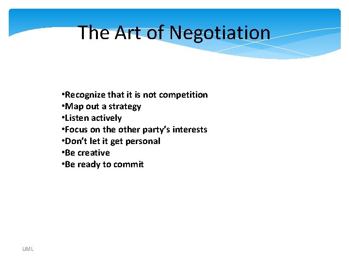 The Art of Negotiation • Recognize that it is not competition • Map out The Art of Negotiation • Recognize that it is not competition • Map out