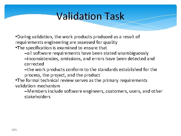 Validation Task • During validation, the work products produced as a result of requirements Validation Task • During validation, the work products produced as a result of requirements