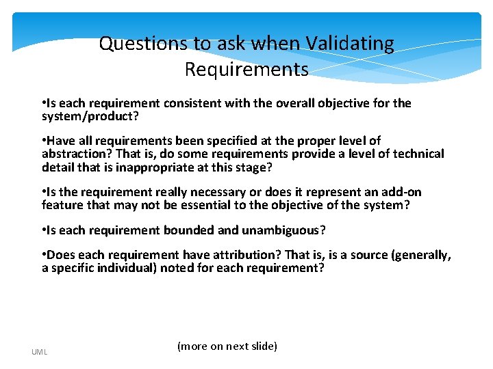 Questions to ask when Validating Requirements • Is each requirement consistent with the overall Questions to ask when Validating Requirements • Is each requirement consistent with the overall