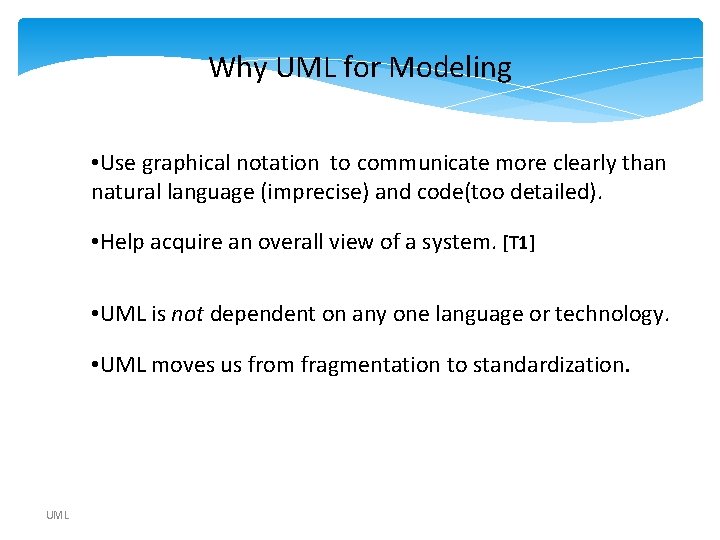 Why UML for Modeling • Use graphical notation to communicate more clearly than natural Why UML for Modeling • Use graphical notation to communicate more clearly than natural