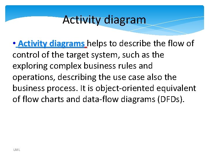 Activity diagram • Activity diagrams helps to describe the flow of control of the Activity diagram • Activity diagrams helps to describe the flow of control of the