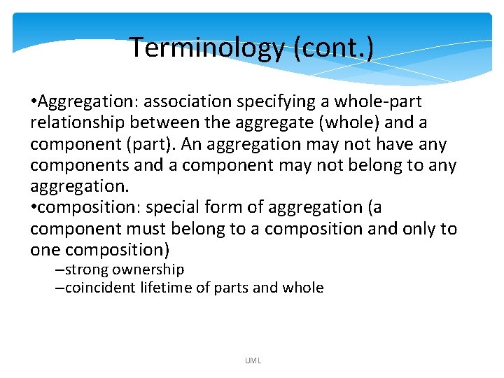 Terminology (cont. ) • Aggregation: association specifying a whole-part relationship between the aggregate (whole) Terminology (cont. ) • Aggregation: association specifying a whole-part relationship between the aggregate (whole)