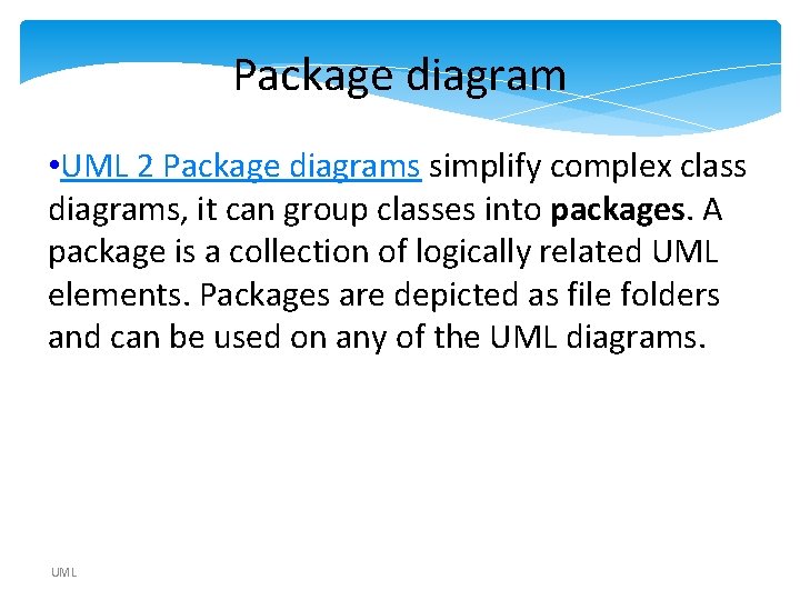 Package diagram • UML 2 Package diagrams simplify complex class diagrams, it can group Package diagram • UML 2 Package diagrams simplify complex class diagrams, it can group