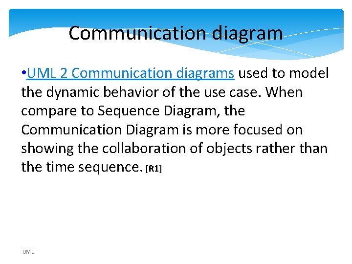 Communication diagram • UML 2 Communication diagrams used to model the dynamic behavior of Communication diagram • UML 2 Communication diagrams used to model the dynamic behavior of