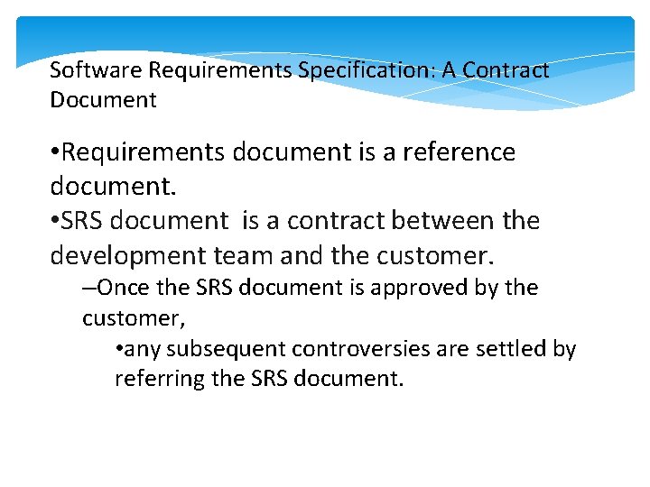 Software Requirements Specification: A Contract Document • Requirements document is a reference document. • Software Requirements Specification: A Contract Document • Requirements document is a reference document. •