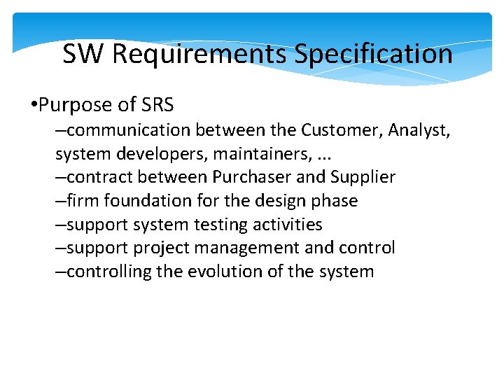 SW Requirements Specification • Purpose of SRS –communication between the Customer, Analyst, system developers, SW Requirements Specification • Purpose of SRS –communication between the Customer, Analyst, system developers,