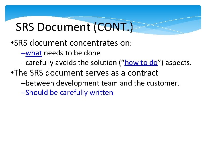 SRS Document (CONT. ) • SRS document concentrates on: –what needs to be done SRS Document (CONT. ) • SRS document concentrates on: –what needs to be done