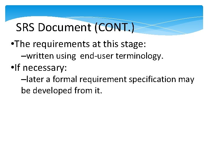 SRS Document (CONT. ) • The requirements at this stage: –written using end-user terminology. SRS Document (CONT. ) • The requirements at this stage: –written using end-user terminology.