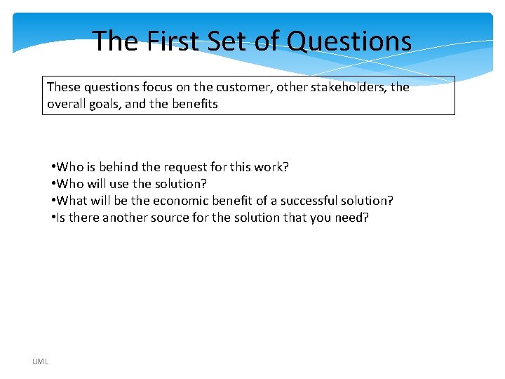 The First Set of Questions These questions focus on the customer, other stakeholders, the The First Set of Questions These questions focus on the customer, other stakeholders, the